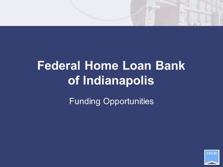 Funding Opportunities Federal Home Loan Bank of Indianapolis.