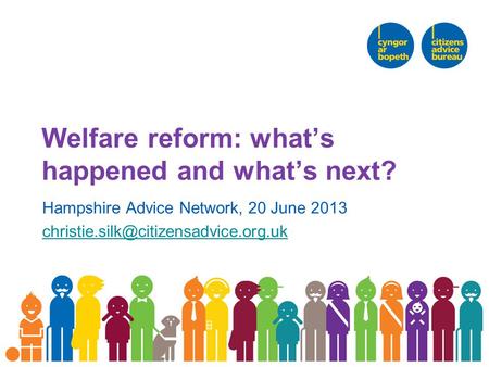 Welfare reform: what’s happened and what’s next? Hampshire Advice Network, 20 June 2013