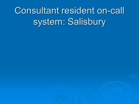 Consultant resident on-call system: Salisbury. Salisbury DH  Rural  Relatively isolated – nearest unit 25 miles  Full obstetric and A&E service  Regional.