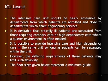 1 ICU Layout The intensive care unit should be easily accessible by departments from which patients are admitted and close to departments which share engineering.