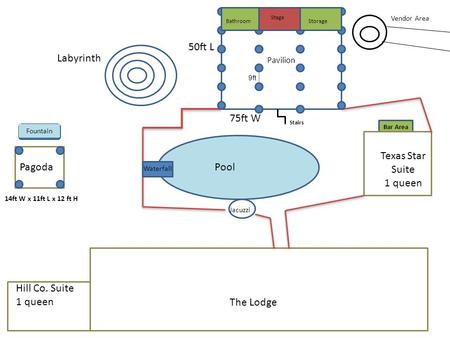 Pavilion Pool Texas Star Suite 1 queen Pagoda 50ft L 75ft W The Lodge Jacuzzi Waterfall Labyrinth Vendor Area 14ft W x 11ft L x 12 ft H Bathroom Stage.