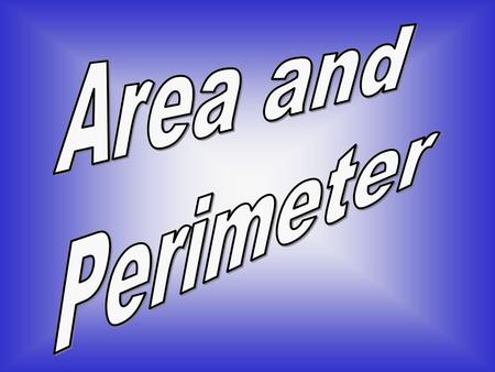 I can identify and calculate area. I can identify and calculate perimeter. I can label area and perimeter with the appropriate measurement.I can label.