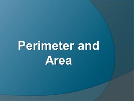 Perimeter and Area.