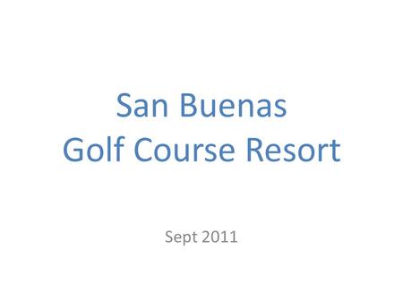 San Buenas Golf Course Resort Sept 2011. San Buenas Golf Resort.