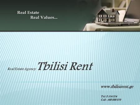 Real Estate Agency Tbilisi Rent www.tbilisirent.ge Tel: 2 514 314 Cell : 568 888 070.