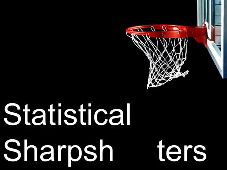 Statistical Sharpsh ters. HOW TO PLAY: Create a team of 3 or 4 players. For each question, each team member will be required to work out the answer. After.