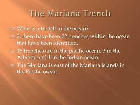  What is a trench in the ocean?  2. there have been 22 trenches within the ocean that have been identified.  18 trenches are in the pacific ocean, 3.