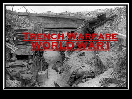 Trench Warfare WORLD WAR I. Europeans Head for WAR Many Europeans were excited about war Thought war would be over in a few weeks Belief that because.