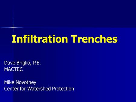 Infiltration Trenches Dave Briglio, P.E. MACTEC Mike Novotney Center for Watershed Protection.