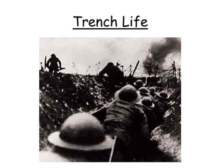 Trench Life. Life in the trenches Disease Trenchfoot Infection caused by cold, wet insanitary conditions. Feet would go numb and turn red or blue 20,000.