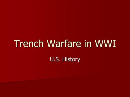 Trench Warfare in WWI U.S. History “Soldiers are Dreamers” “Soldiers are dreamers; when the guns begin They think of firelit homes, clean beds, and wives.