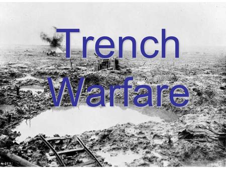 Trench Warfare. only wide enough to allow two men to pass side-by- side. Trenches elongated pits dug 6-8 ft. into the earth, and stretching out over hundreds.