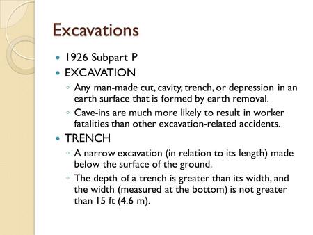 Excavations 1926 Subpart P EXCAVATION ◦ Any man-made cut, cavity, trench, or depression in an earth surface that is formed by earth removal. ◦ Cave-ins.