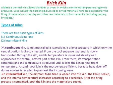 Brick Kiln A kiln is a thermally insulated chamber, or oven, in which a controlled temperature regime is produced. Uses include the hardening, burning.