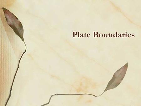 Plate Boundaries.