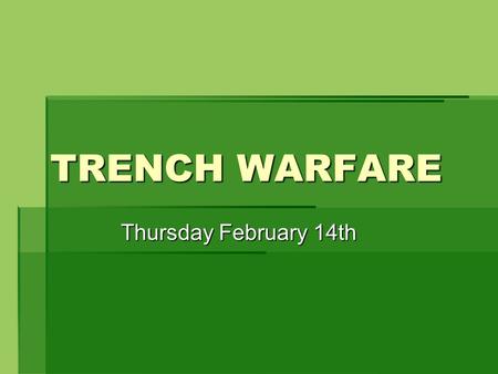 TRENCH WARFARE Thursday February 14th November, 1914: the digging of trenches  After the failure of the Schlieffen Plan in September, 1914, the Germans.