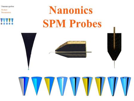 Nanonics SPM Probes Nanonics probes Product Presentation.