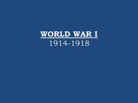 WORLD WAR I 1914-1918.
