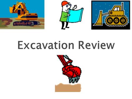Excavation Review 1.  OSHA began because, until 1970, there were no national laws for safety and health hazards.  On average, 12 workers die every day.