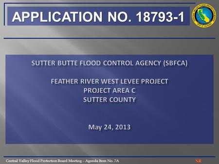 Central Valley Flood Protection Board Meeting – Agenda Item No. 7A APPLICATION NO. 18793-1.