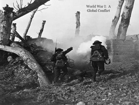 World War I: A Global Conflict Any type of weapons should be used in the time of war in order to win. Agree or Disagree? It is often necessary to kill.