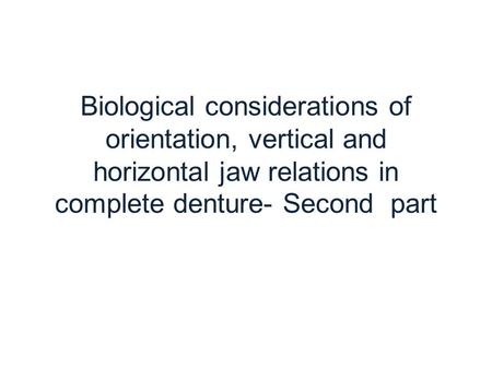 Biological considerations of orientation, vertical and horizontal jaw relations in complete denture- Second part.