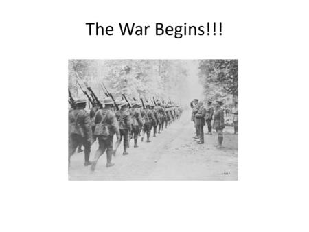 The War Begins!!!. Off to War!!! Propaganda The first weapon in war.