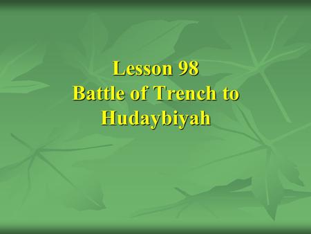 Lesson 98 Battle of Trench to Hudaybiyah