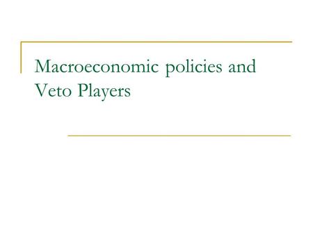 Macroeconomic policies and Veto Players. Two aims and Three topics Aims: to show that 1) Policy stability does not refer only to legislation, but also.