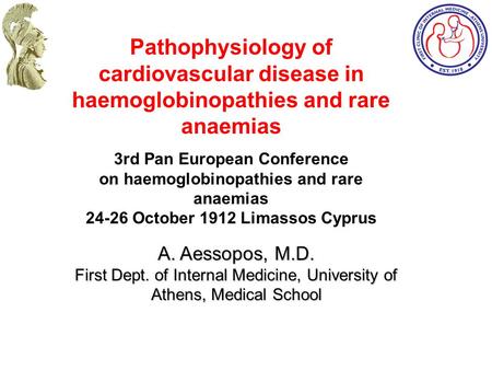 Pathophysiology of cardiovascular disease in haemoglobinopathies and rare anaemias 3rd Pan European Conference on haemoglobinopathies and rare anaemias.