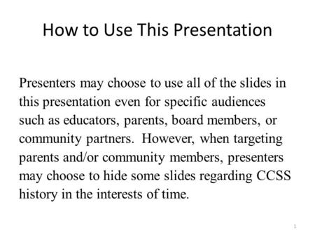 How to Use This Presentation Presenters may choose to use all of the slides in this presentation even for specific audiences such as educators, parents,