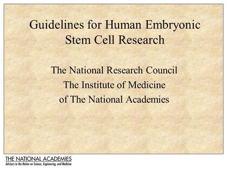 Guidelines for Human Embryonic Stem Cell Research The National Research Council The Institute of Medicine of The National Academies.