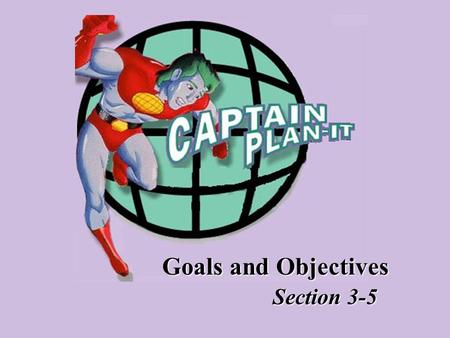 Goals and Objectives Section 3-5. NAVAA2 Goals and Objectives: A Comparison GOALSOBJECTIVES Are broadAre narrow Are general intentionsAre precise Are.