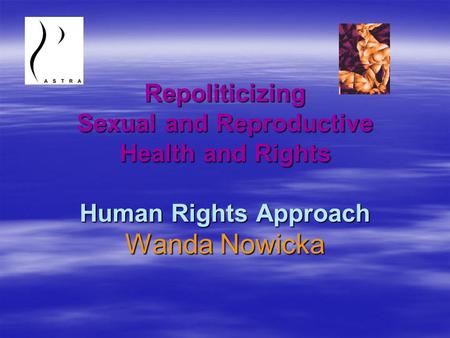 Repoliticizing Sexual and Reproductive Health and Rights Human Rights Approach Repoliticizing Sexual and Reproductive Health and Rights Human Rights Approach.