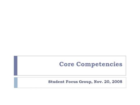 Core Competencies Student Focus Group, Nov. 20, 2008.