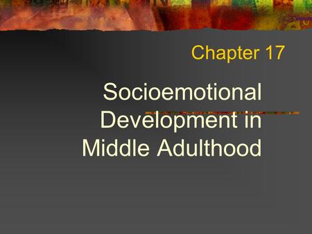 Socioemotional Development in Middle Adulthood