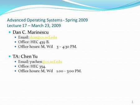 Advanced Operating Systems - Spring 2009 Lecture 17 – March 23, 2009 Dan C. Marinescu   Office: HEC 439 B. Office hours: