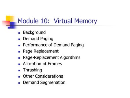 Module 10: Virtual Memory Background Demand Paging Performance of Demand Paging Page Replacement Page-Replacement Algorithms Allocation of Frames Thrashing.