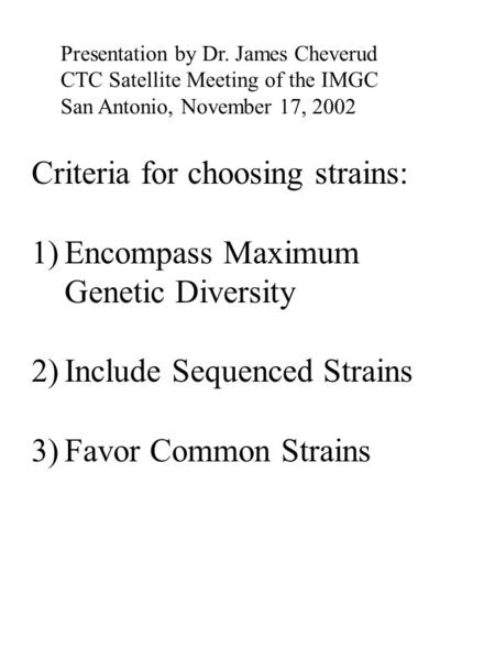 Criteria for choosing strains: 1)Encompass Maximum Genetic Diversity 2)Include Sequenced Strains 3)Favor Common Strains Presentation by Dr. James Cheverud.