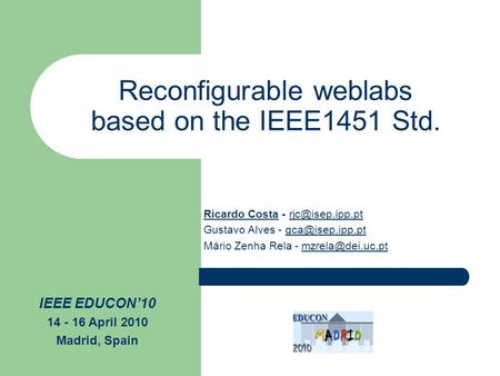 Reconfigurable weblabs based on the IEEE1451 Std. Ricardo Costa - Gustavo Alves - Mário Zenha.
