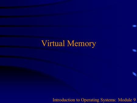 Virtual Memory Introduction to Operating Systems: Module 9.