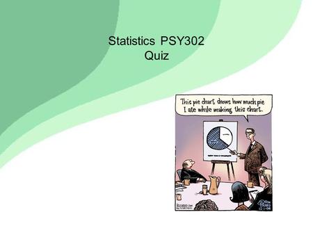 Statistics PSY302 Quiz. 1. What percent of the population scores above a Z score of –1? A.62% B.70% C.84% D.98% E.72%