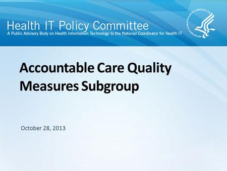 Accountable Care Quality Measures Subgroup October 28, 2013.