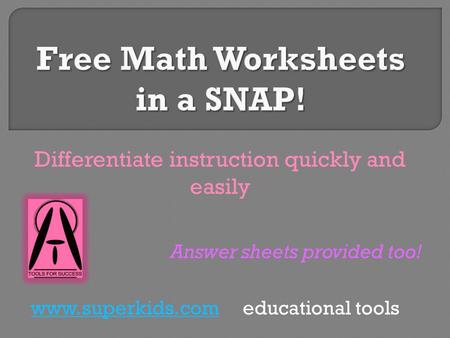 Differentiate instruction quickly and easily Answer sheets provided too! www.superkids.comwww.superkids.com educational tools.