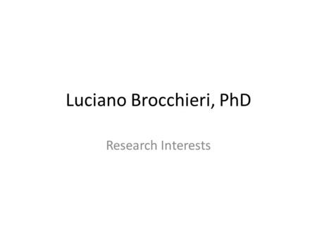 Luciano Brocchieri, PhD Research Interests. Summary of Research Interests 1.Gene identification and genome annotation 2.The evolution of genome-sequence.