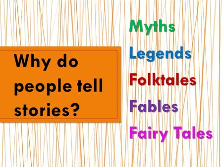 MythsLegendsFolktalesFables Fairy Tales. Myth is the general term for any type of story that has a deep cultural meaning. The genre of Myths include: