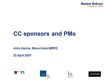 CC sponsors and PMs John Harvie, Steve Hulm MRPO 25 April 2007.