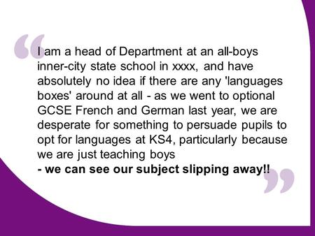 I am a head of Department at an all-boys inner-city state school in xxxx, and have absolutely no idea if there are any 'languages boxes' around at all.