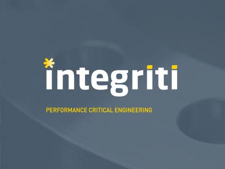 About integriti Suppliers to the Oil, Gas and Energy sectors integriti is one of the UK’s leading manufacturers of performance critical products. We specialise.