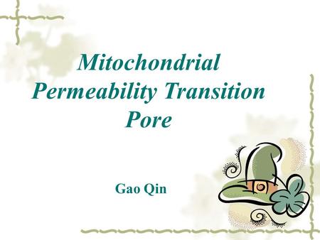 Mitochondrial Permeability Transition Pore Gao Qin.